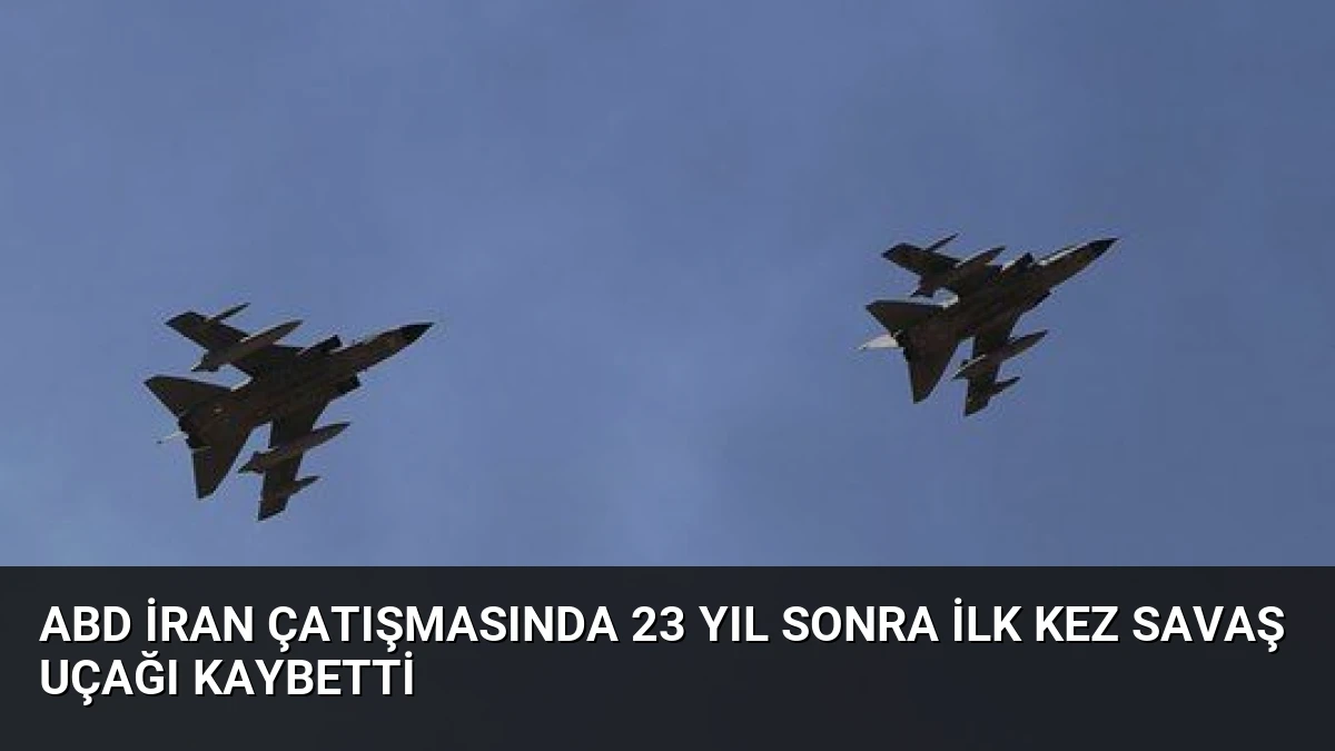 ABD İran Çatışmasında 23 Yıl Sonra İlk Kez Savaş Uçağı Kaybetti