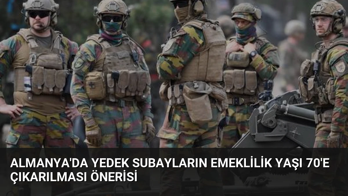 Almanya’da Yedek Subayların Emeklilik Yaşı 70’e Çıkarılması Önerisi