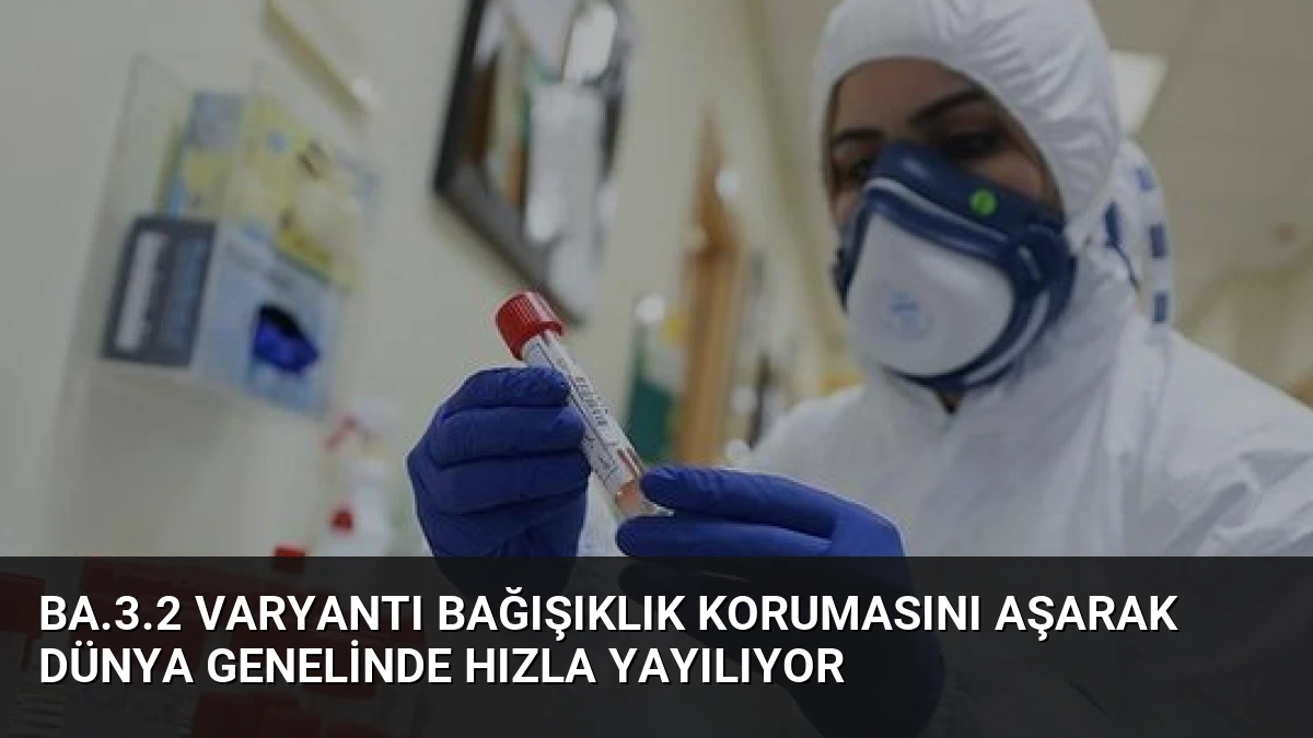 BA.3.2 Varyantı Bağışıklık Korumasını Aşarak Dünya Genelinde Hızla Yayılıyor