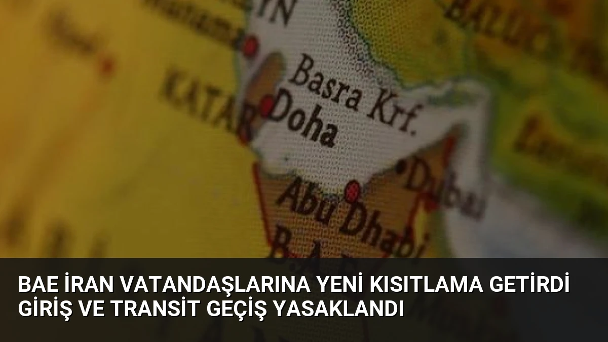 BAE İran Vatandaşlarına Yeni Kısıtlama Getirdi Giriş ve Transit Geçiş Yasaklandı