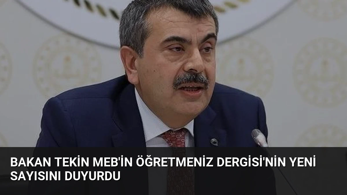 Bakan Tekin MEB’in ÖğretmenİZ Dergisi’nin Yeni Sayısını Duyurdu