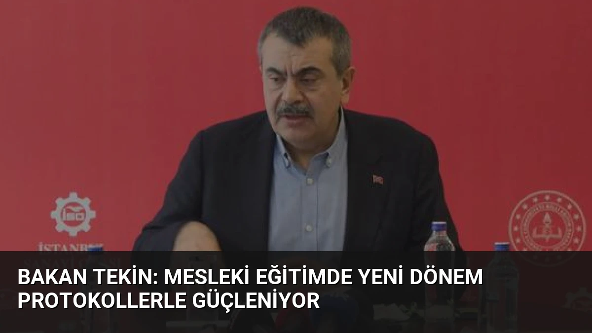 Bakan Tekin: Mesleki Eğitimde Yeni Dönem Protokollerle Güçleniyor