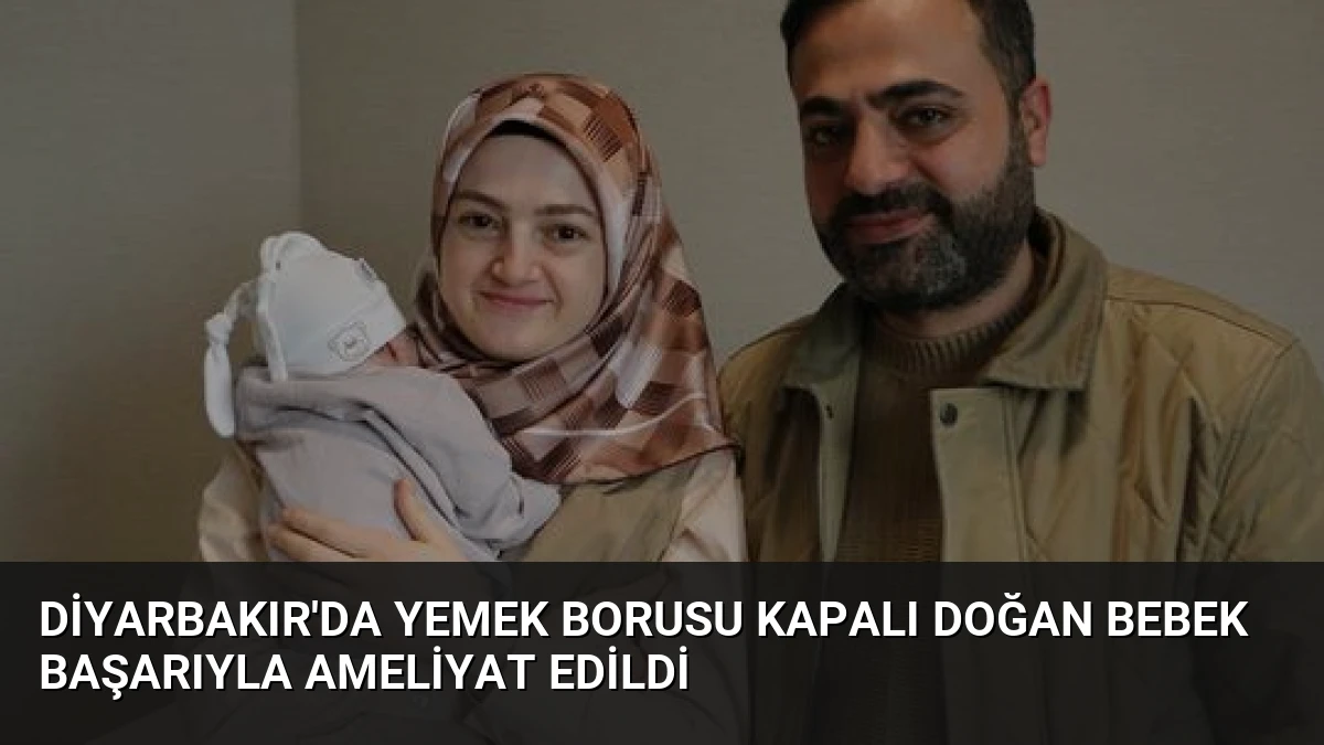 Diyarbakır’da Yemek Borusu Kapalı Doğan Bebek Başarıyla Ameliyat Edildi