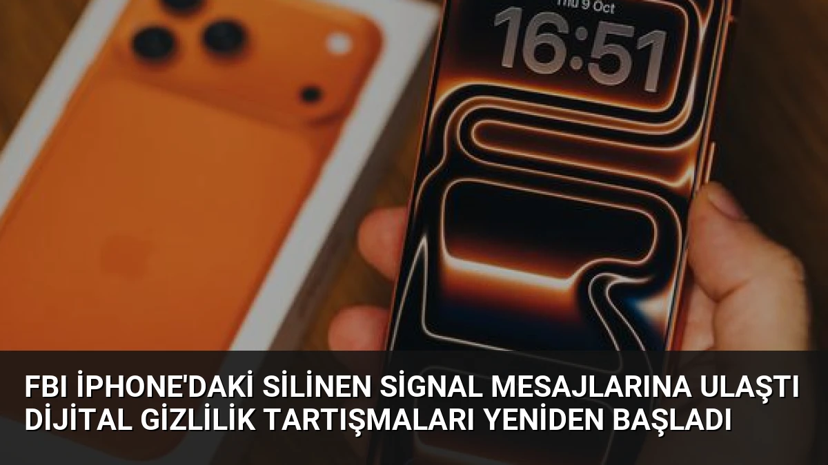 FBI iPhone’daki Silinen Signal Mesajlarına Ulaştı Dijital Gizlilik Tartışmaları Yeniden Başladı