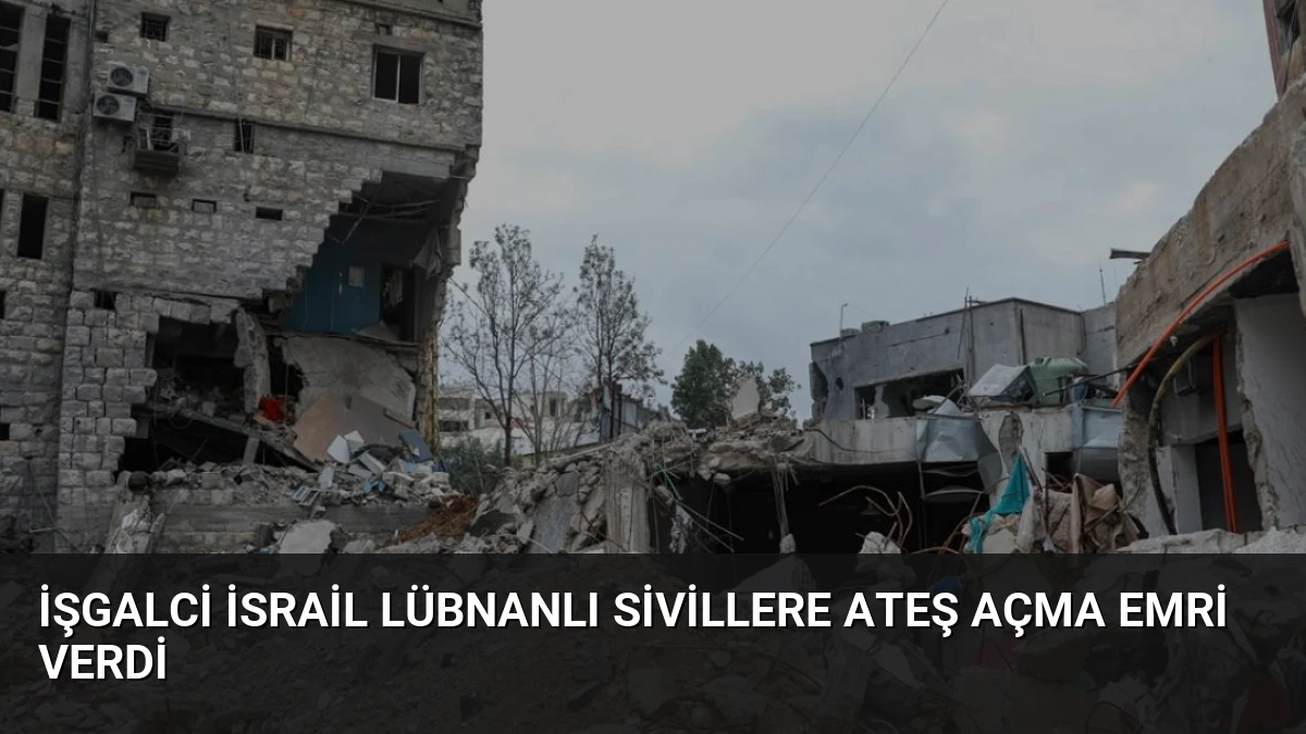 İşgalci İsrail Lübnanlı Sivillere Ateş Açma Emri Verdi