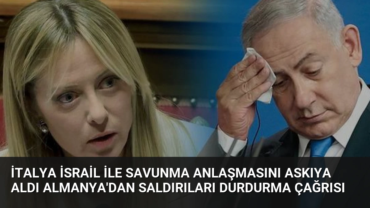 İtalya İsrail ile Savunma Anlaşmasını Askıya Aldı Almanya’dan Saldırıları Durdurma Çağrısı