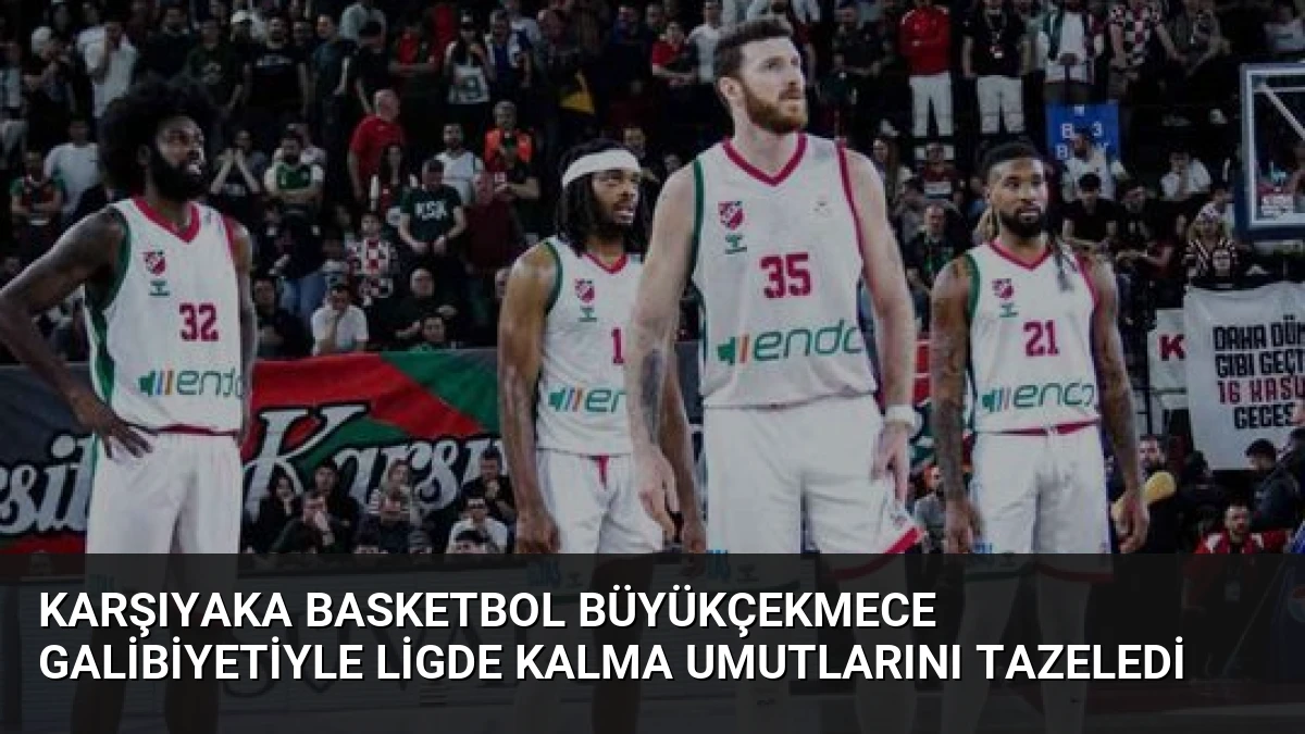 Karşıyaka Basketbol Büyükçekmece Galibiyetiyle Ligde Kalma Umutlarını Tazeledi