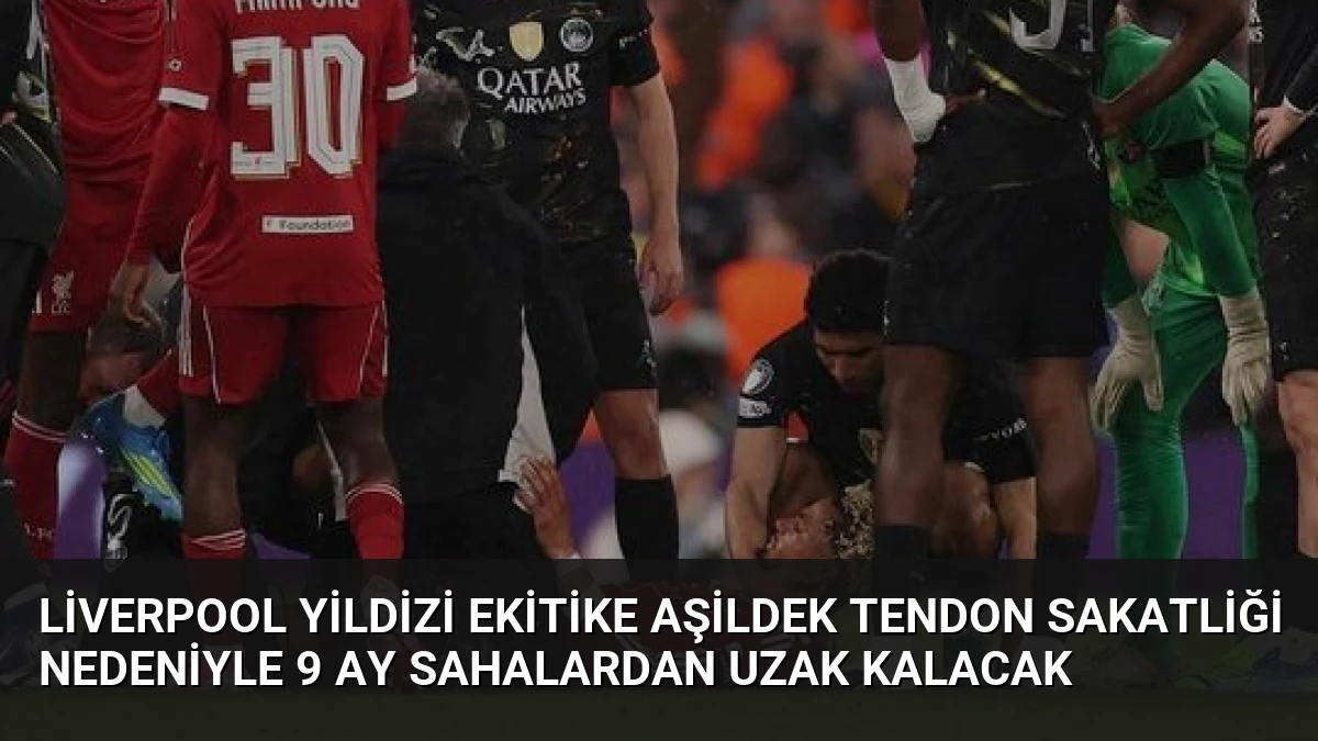 Liverpool Yildizi Ekitike Aşildek Tendon Sakatliği Nedeniyle 9 Ay Sahalardan Uzak Kalacak