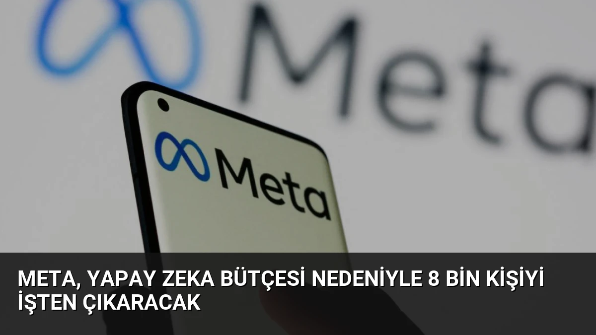 Meta, Yapay Zeka Bütçesi Nedeniyle 8 Bin Kişiyi İşten Çıkaracak
