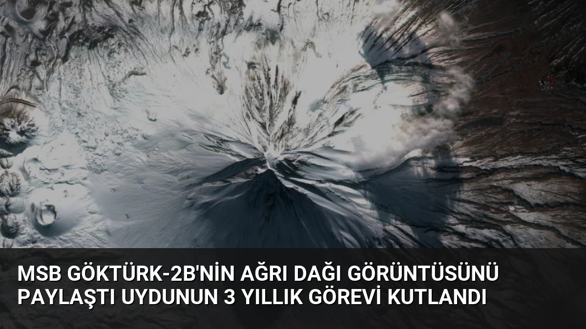 MSB Göktürk-2B’nin Ağrı Dağı Görüntüsünü Paylaştı Uydunun 3 Yıllık Görevi Kutlandı