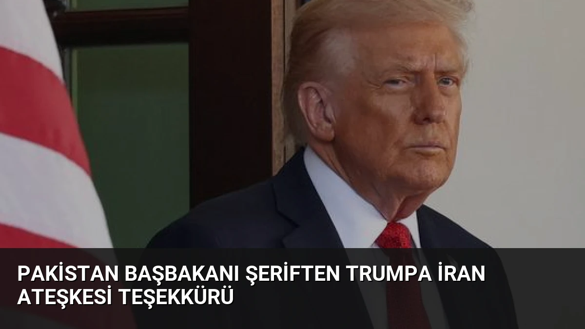 Pakistan Başbakanı Şeriften Trumpa İran Ateşkesi Teşekkürü