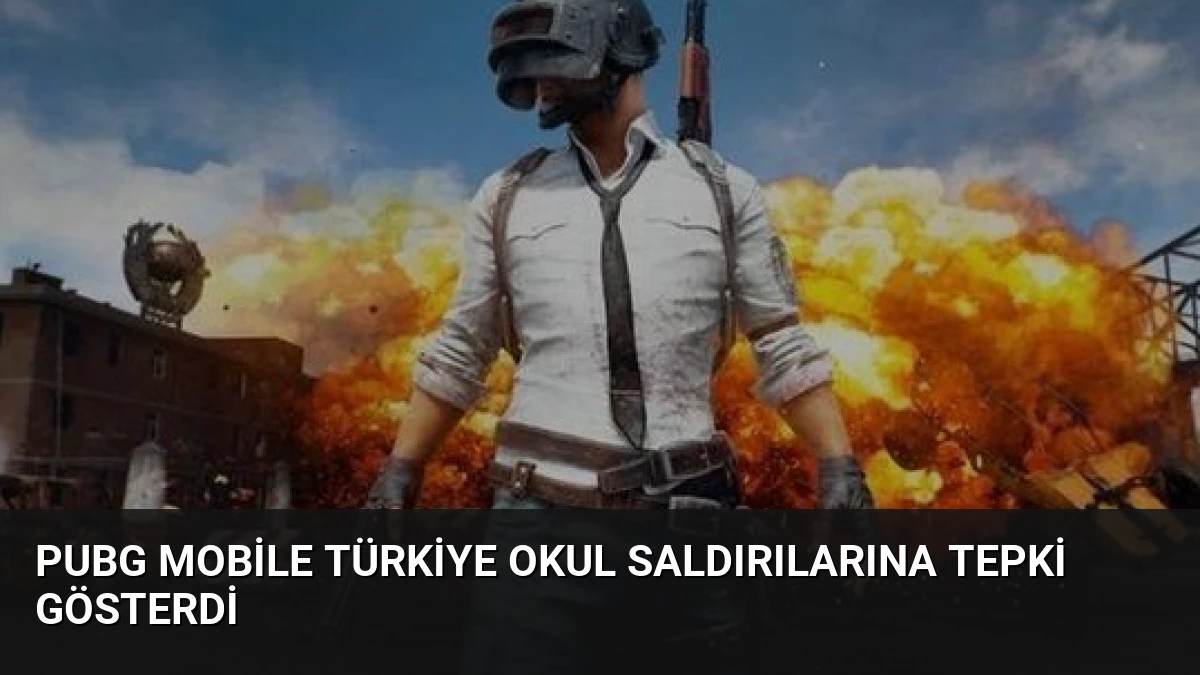 PUBG Mobile Türkiye Okul Saldırılarına Tepki Gösterdi