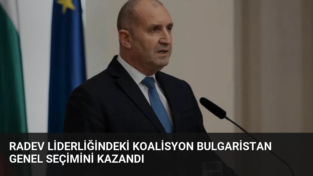 Radev liderliğindeki koalisyon Bulgaristan genel seçimini kazandı