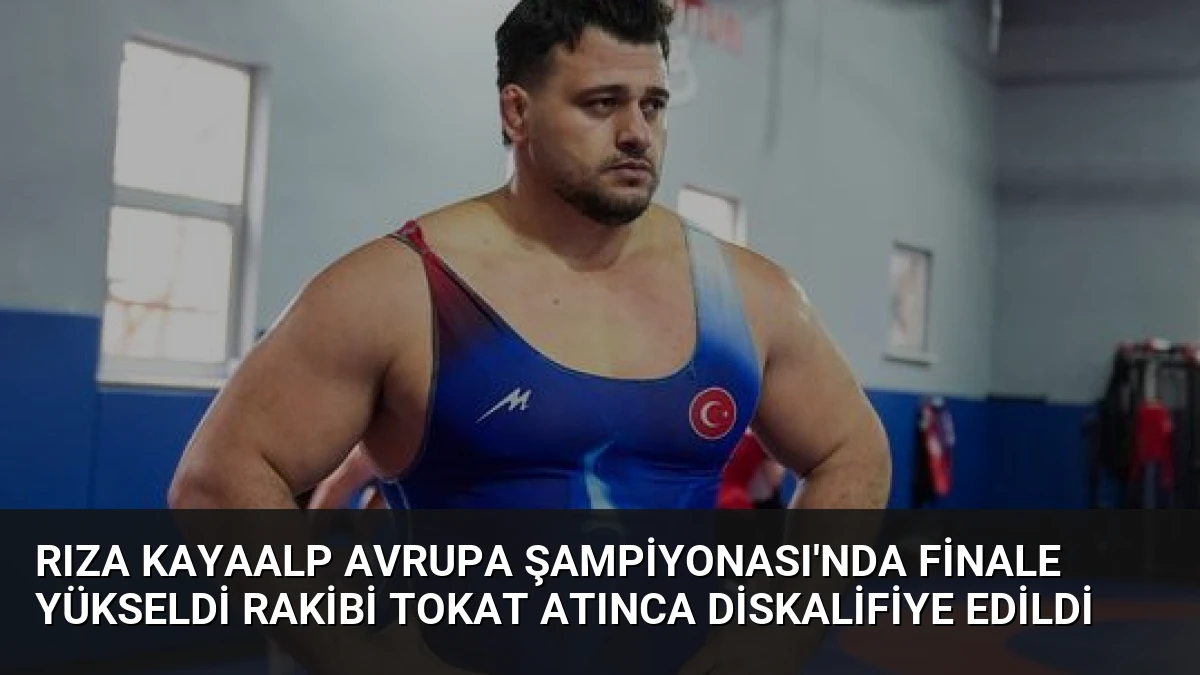 Rıza Kayaalp Avrupa Şampiyonası’nda Finale Yükseldi Rakibi Tokat Atınca Diskalifiye Edildi