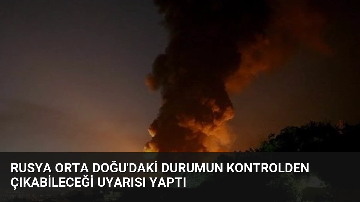 Rusya Orta Doğu’daki Durumun Kontrolden Çıkabileceği Uyarısı Yaptı