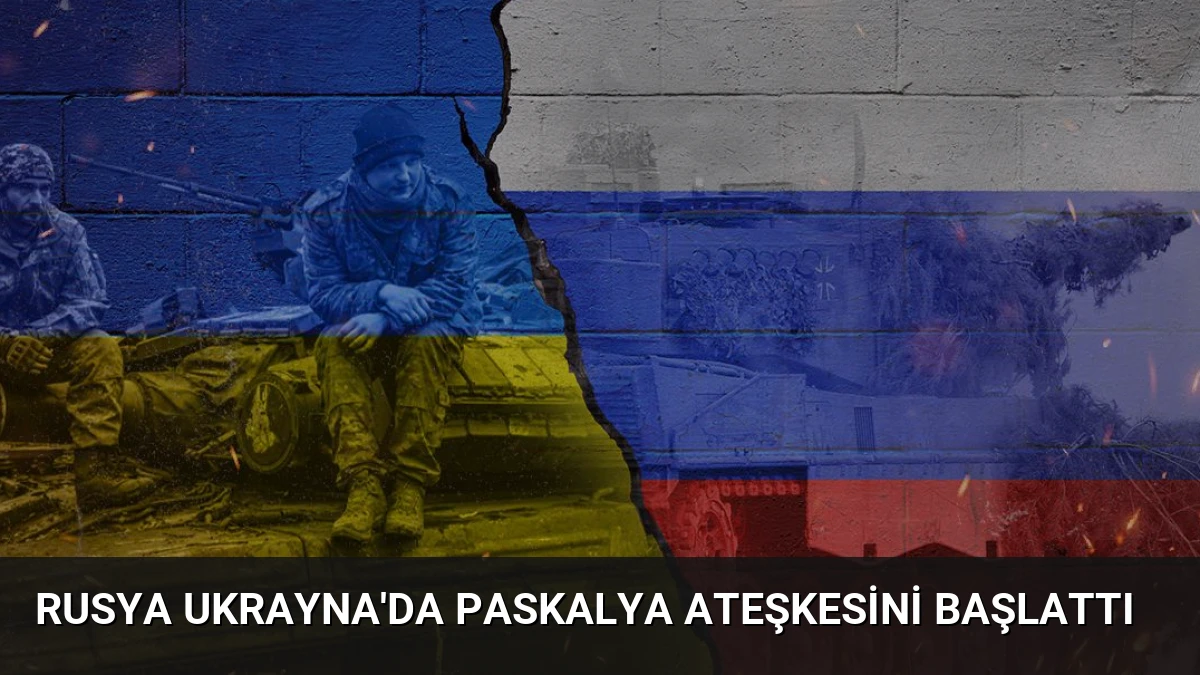 Rusya Ukrayna’da Paskalya Ateşkesini Başlattı