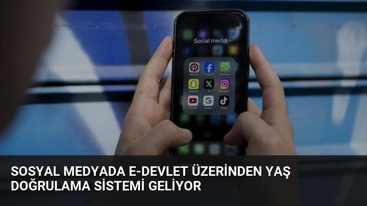 Sosyal Medyada E-Devlet Üzerinden Yaş Doğrulama Sistemi Geliyor