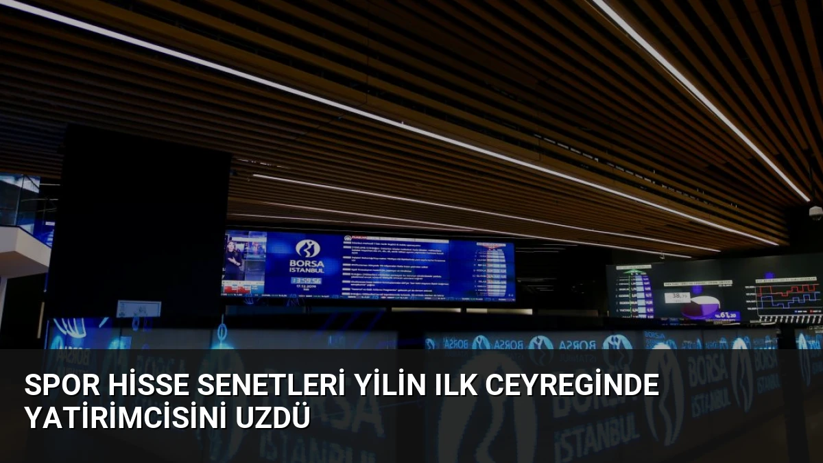 Spor Hisse Senetleri Yilin Ilk Ceyreginde Yatirimcisini Uzdü