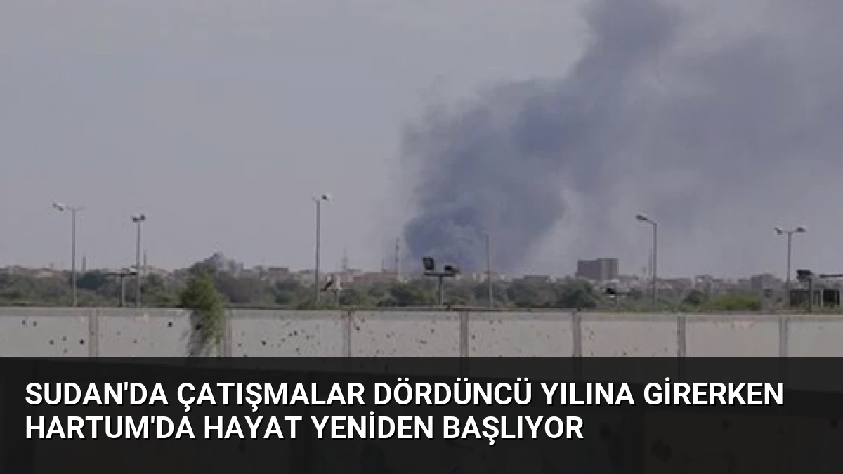 Sudan’da Çatışmalar Dördüncü Yılına Girerken Hartum’da Hayat Yeniden Başlıyor
