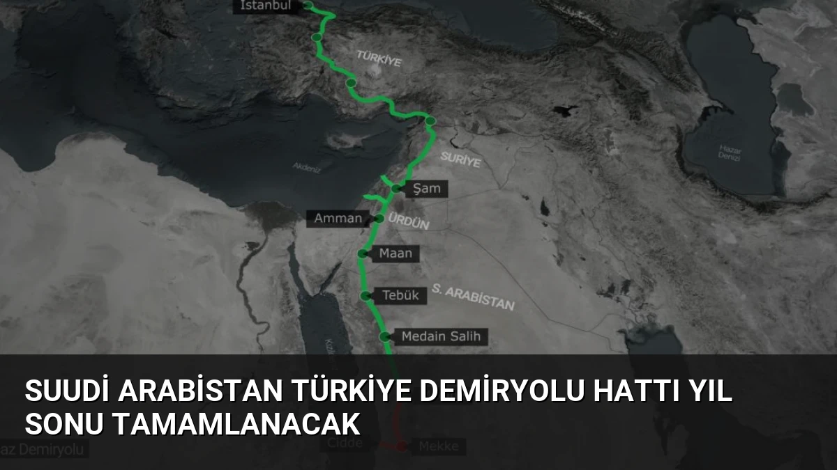 Suudi Arabistan Türkiye Demiryolu Hattı Yıl Sonu Tamamlanacak