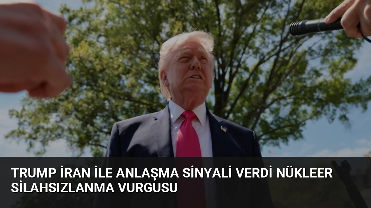Trump İran ile Anlaşma Sinyali Verdi Nükleer Silahsızlanma Vurgusu