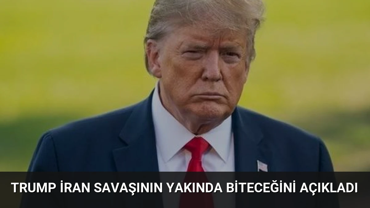 Trump İran Savaşının Yakında Biteceğini Açıkladı