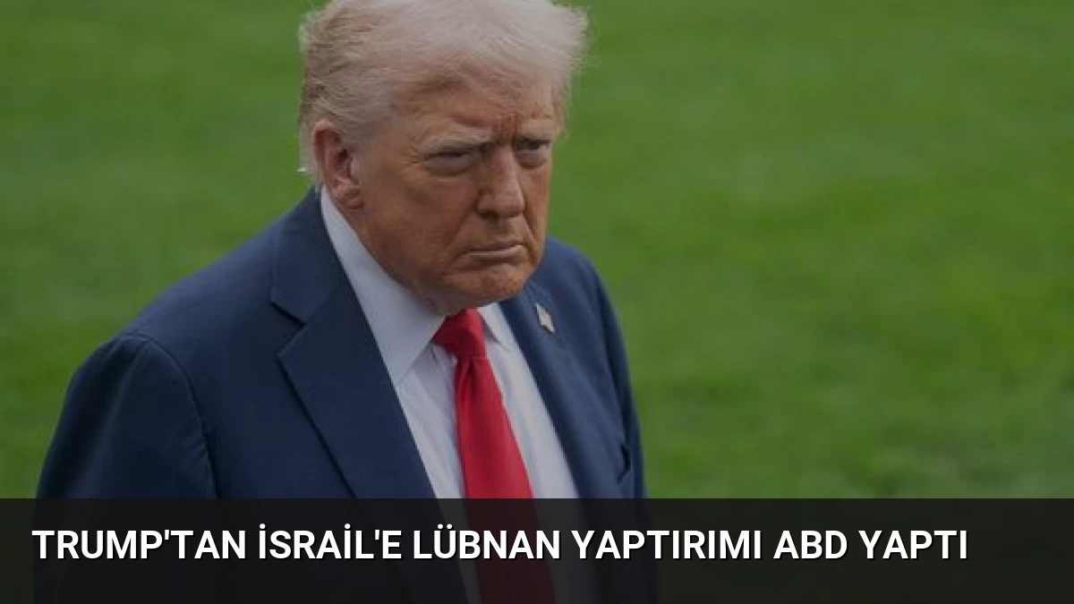 Trump’tan İsrail’e Lübnan Yaptırımı ABD Yaptı