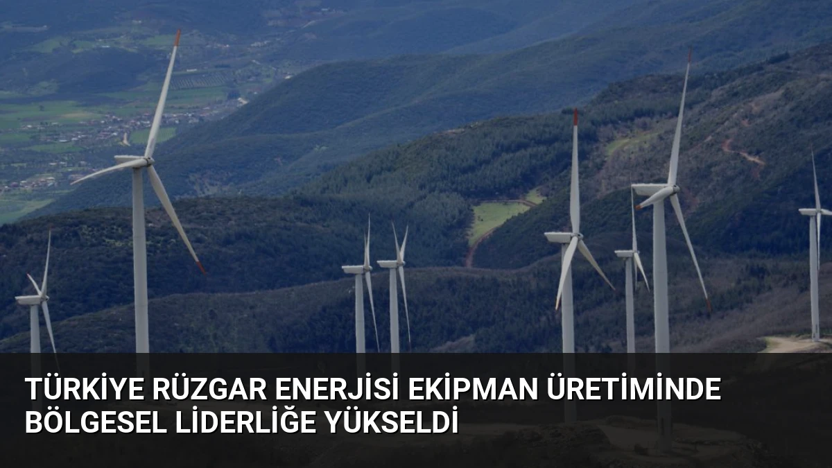 Türkiye Rüzgar Enerjisi Ekipman Üretiminde Bölgesel Liderliğe Yükseldi