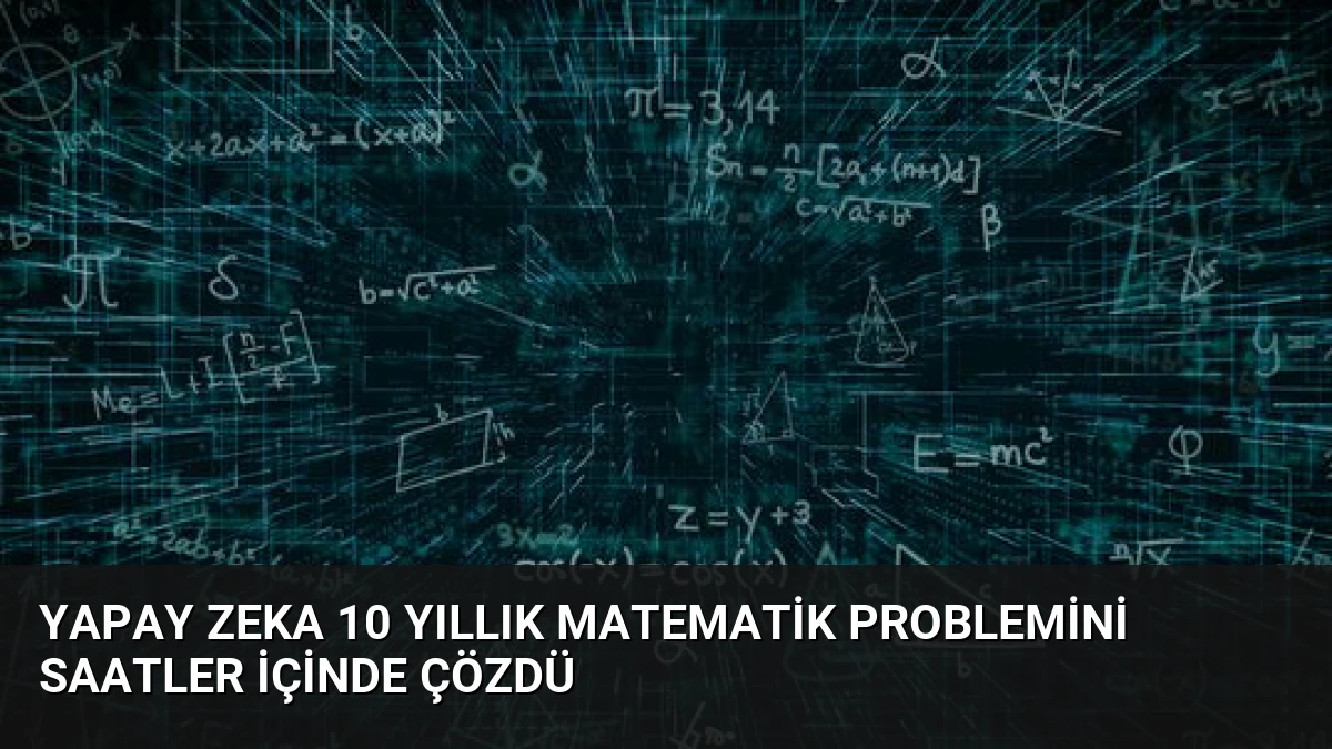 Yapay Zeka 10 Yıllık Matematik Problemini Saatler İçinde Çözdü
