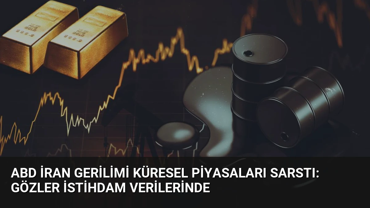 ABD İran Gerilimi Küresel Piyasaları Sarstı: Gözler İstihdam Verilerinde