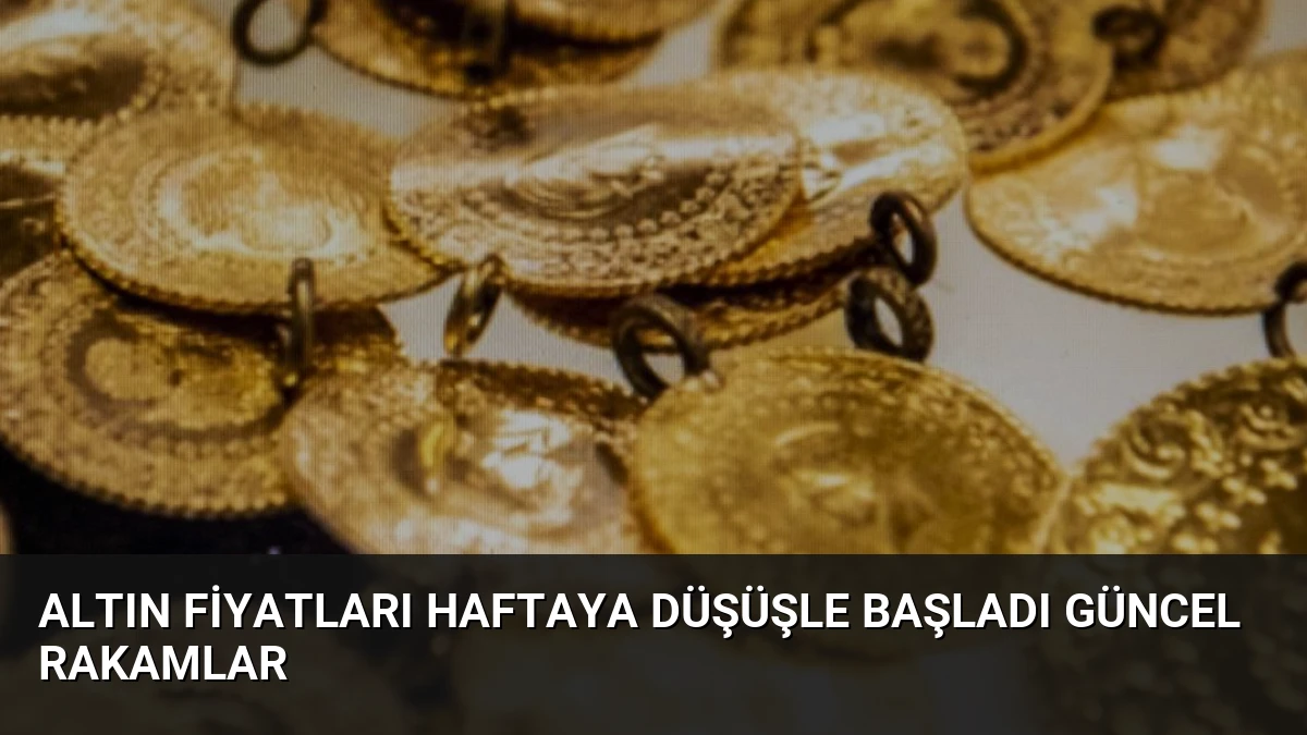 Altın Fiyatları Haftaya Düşüşle Başladı Güncel Rakamlar