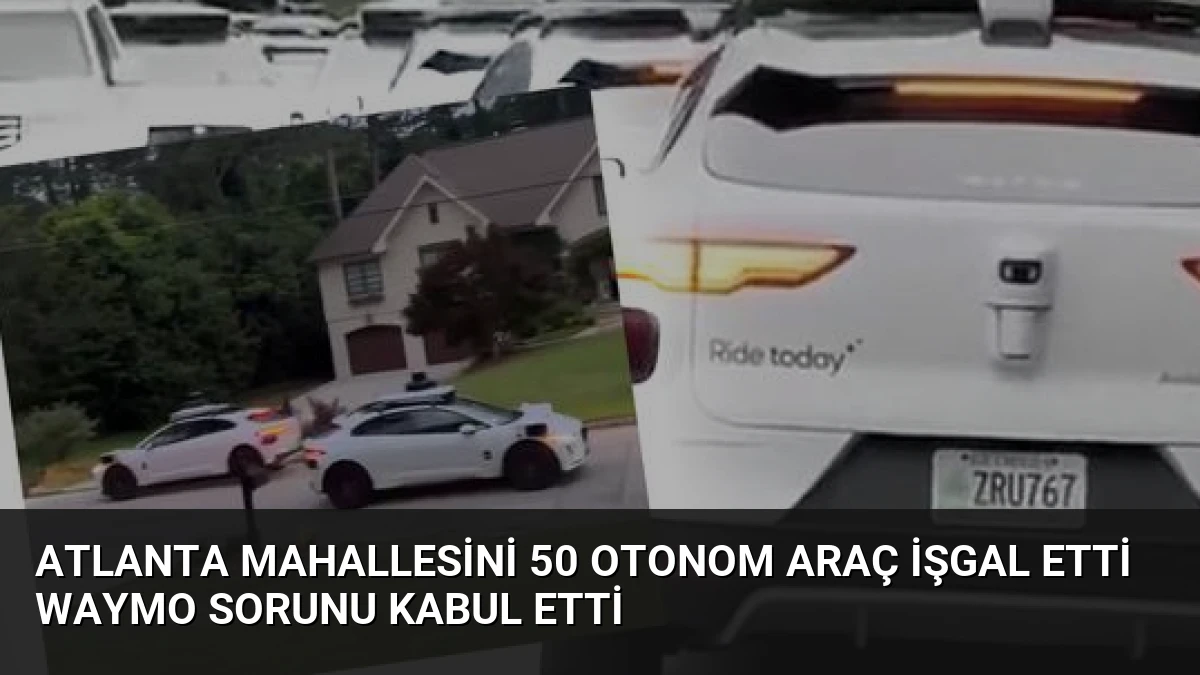 Atlanta Mahallesini 50 Otonom Araç İşgal Etti Waymo Sorunu Kabul Etti