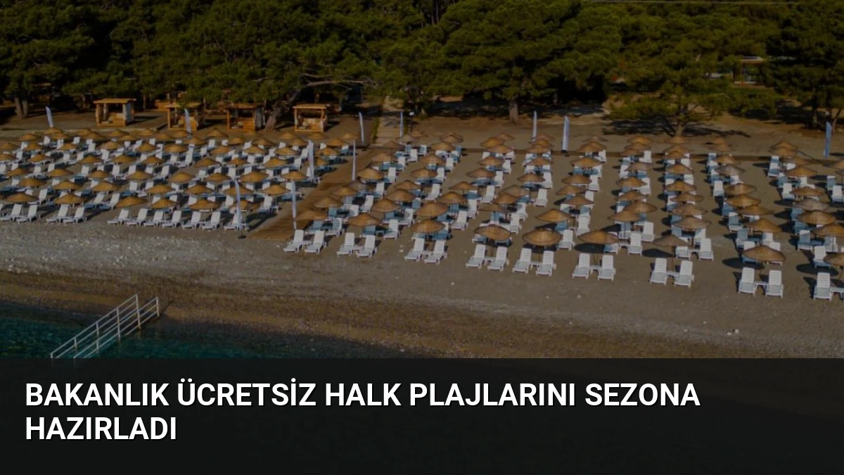 Bakanlık Ücretsiz Halk Plajlarını Sezona Hazırladı