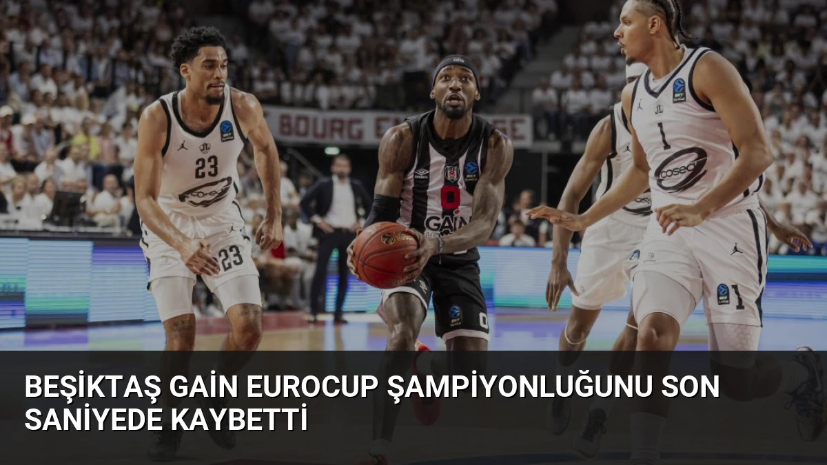 Beşiktaş GAİN EuroCup Şampiyonluğunu Son Saniyede Kaybetti