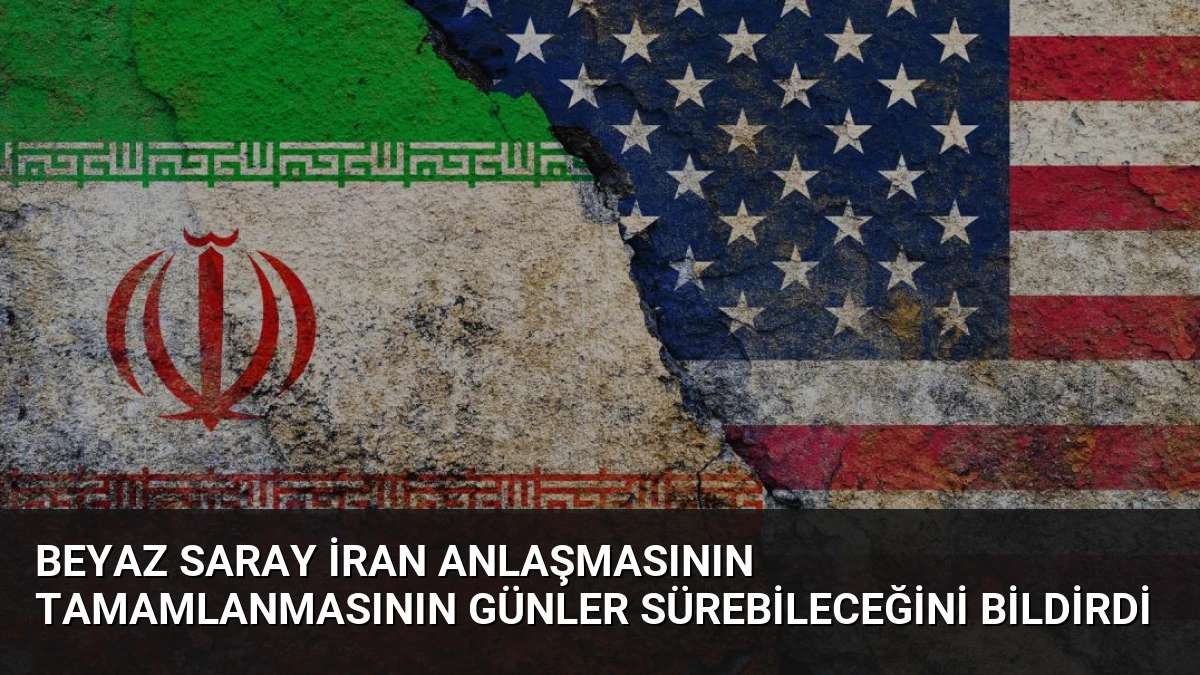 Beyaz Saray İran Anlaşmasının Tamamlanmasının Günler Sürebileceğini Bildirdi