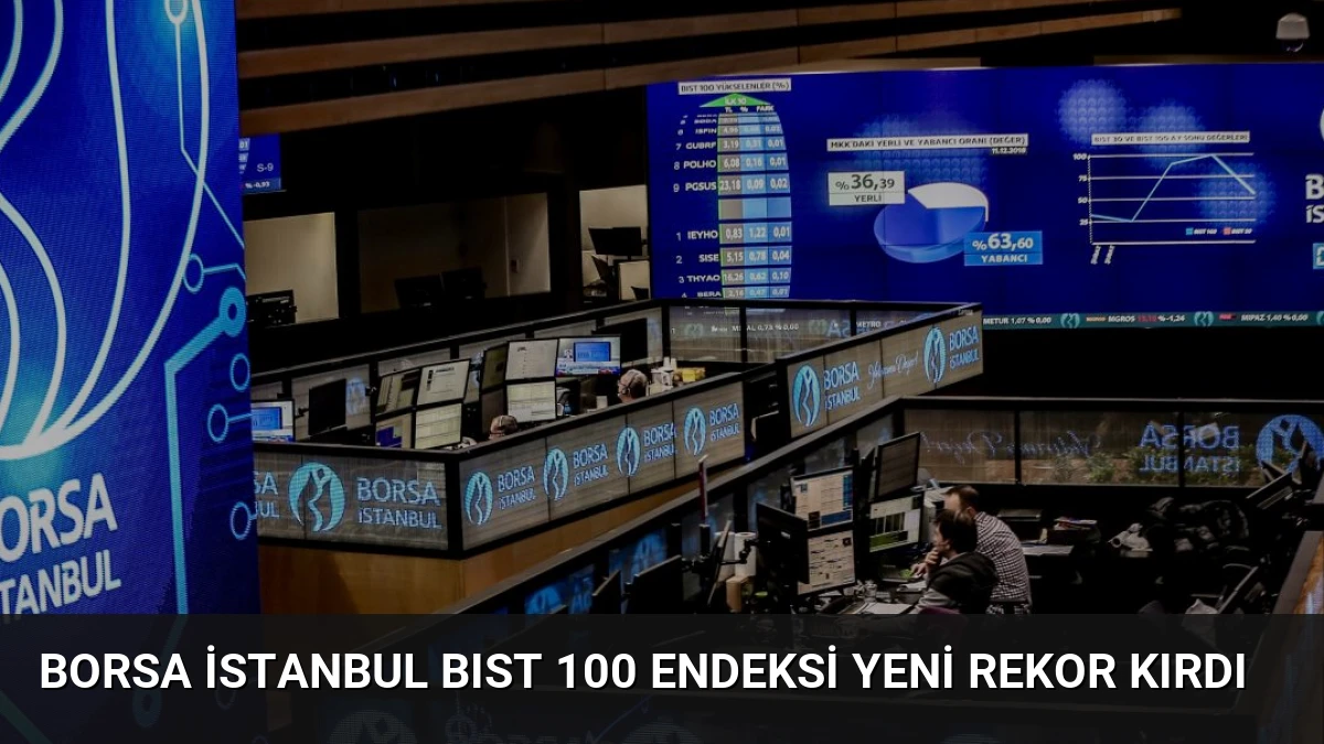 Borsa İstanbul BIST 100 Endeksi Yeni Rekor Kırdı