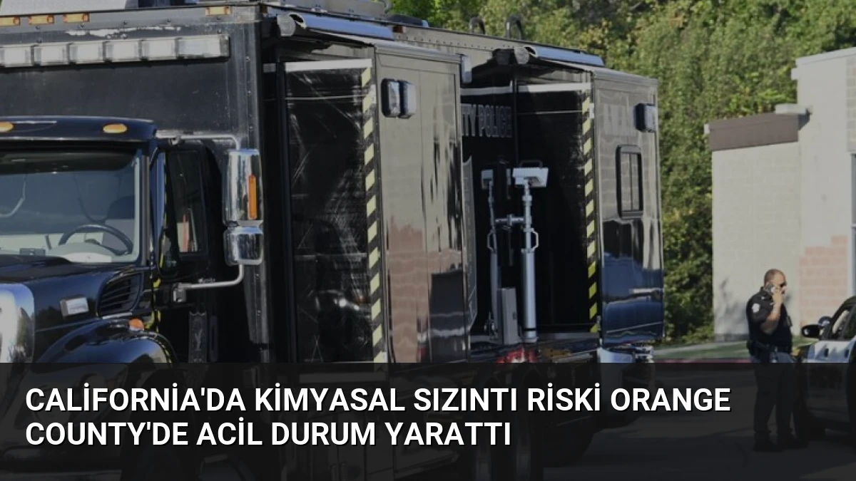 California’da Kimyasal Sızıntı Riski Orange County’de Acil Durum Yarattı