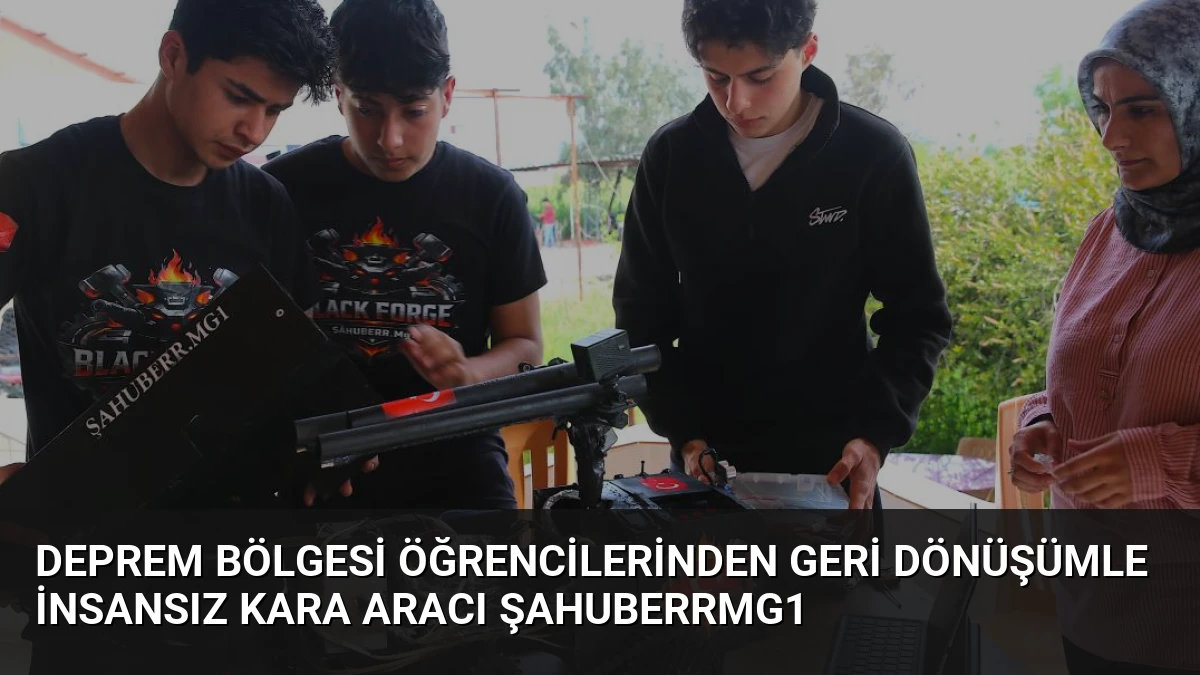 Deprem Bölgesi Öğrencilerinden Geri Dönüşümle İnsansız Kara Aracı ŞAHUBERRMG1