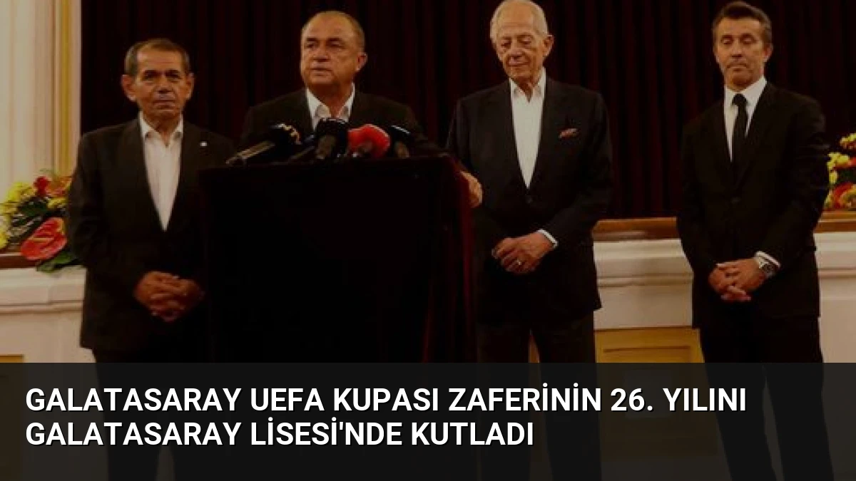 Galatasaray UEFA Kupası zaferinin 26. yılını Galatasaray Lisesi’nde kutladı