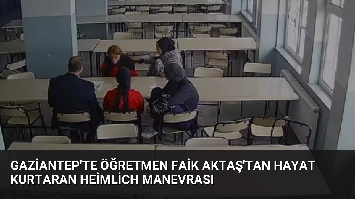 Gaziantep’te Öğretmen Faik Aktaş’tan Hayat Kurtaran Heimlich Manevrası