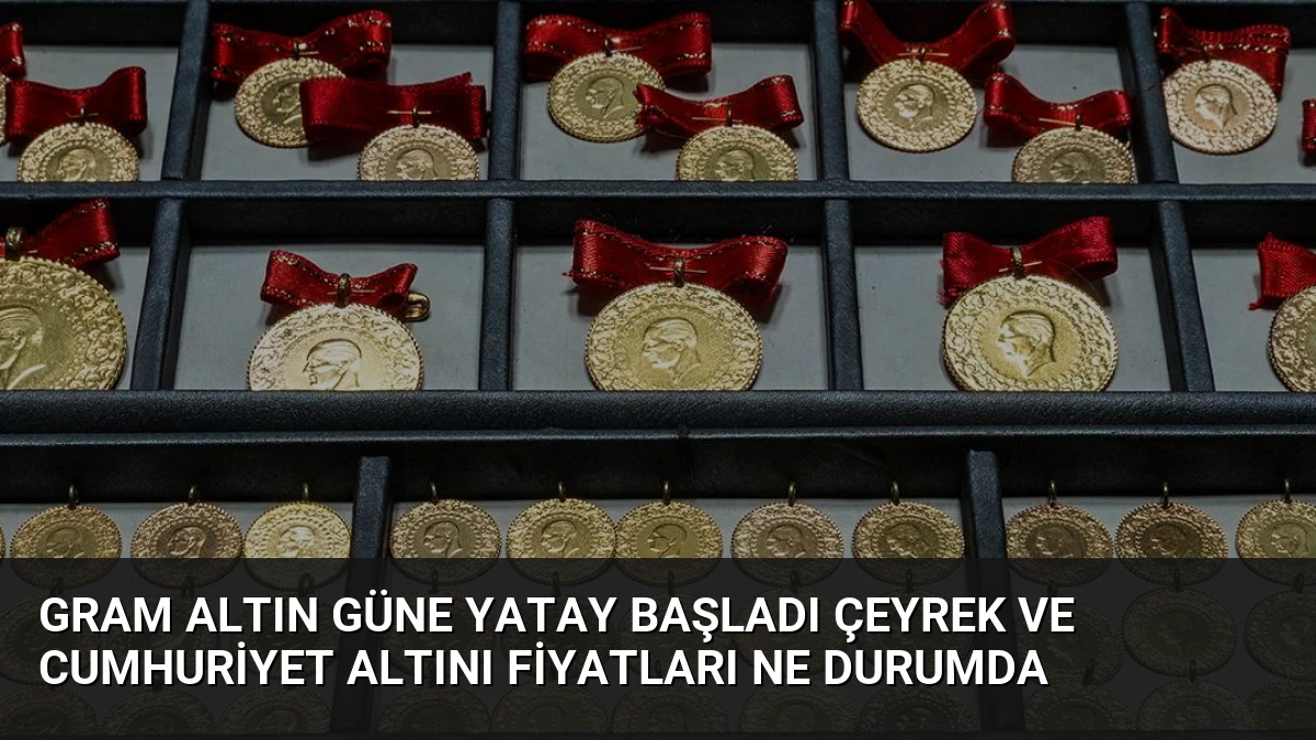 Gram Altın Güne Yatay Başladı Çeyrek Ve Cumhuriyet Altını Fiyatları Ne Durumda