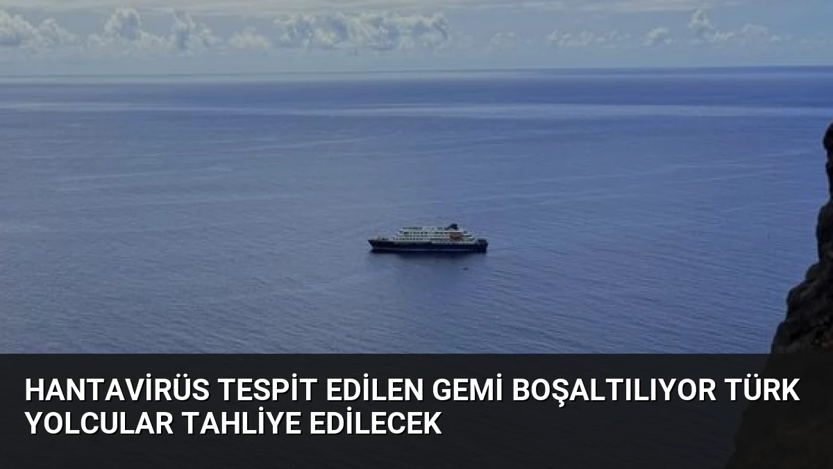 Hantavirüs Tespit Edilen Gemi Boşaltılıyor Türk Yolcular Tahliye Edilecek