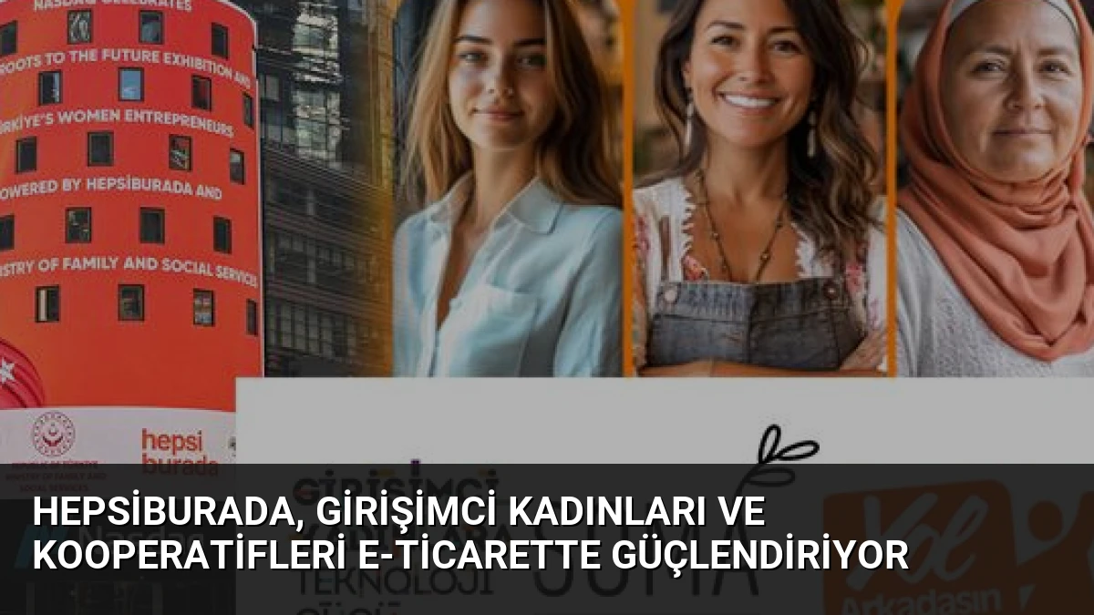 Hepsiburada, Girişimci Kadınları ve Kooperatifleri E-ticarette Güçlendiriyor