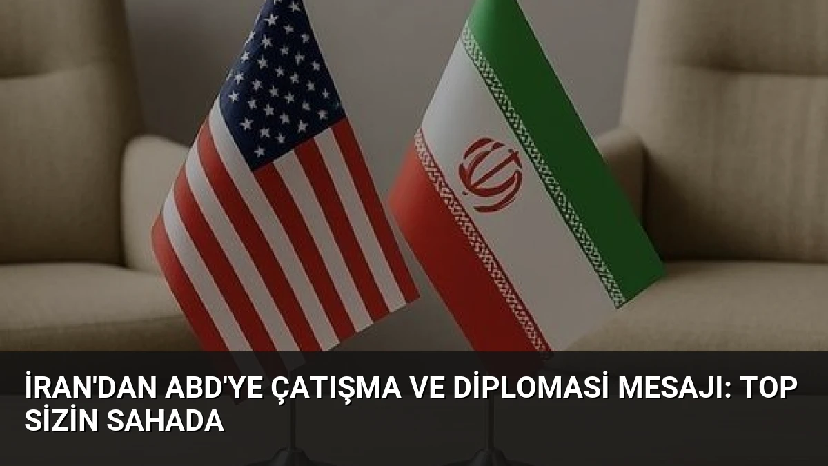 İran’dan ABD’ye Çatışma ve Diplomasi Mesajı: Top Sizin Sahada