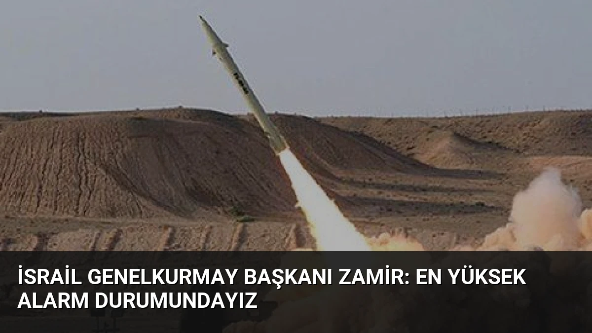 İsrail Genelkurmay Başkanı Zamir: En Yüksek Alarm Durumundayız