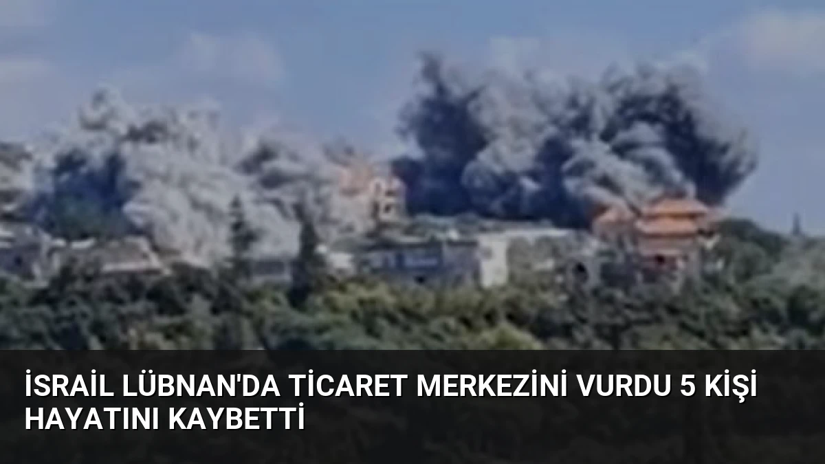 İsrail Lübnan’da Ticaret Merkezini Vurdu 5 Kişi Hayatını Kaybetti