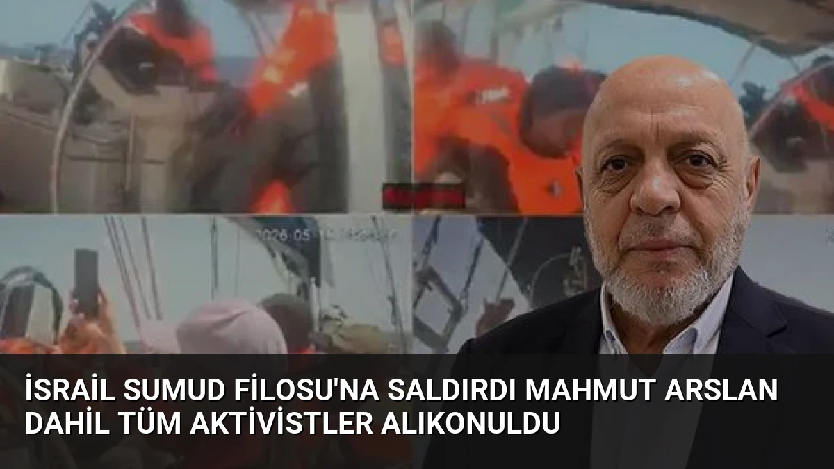 İsrail Sumud Filosu’na Saldırdı Mahmut Arslan Dahil Tüm Aktivistler Alıkonuldu