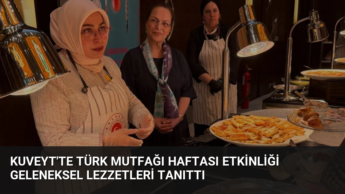 Kuveyt’te Türk Mutfağı Haftası Etkinliği Geleneksel Lezzetleri Tanıttı