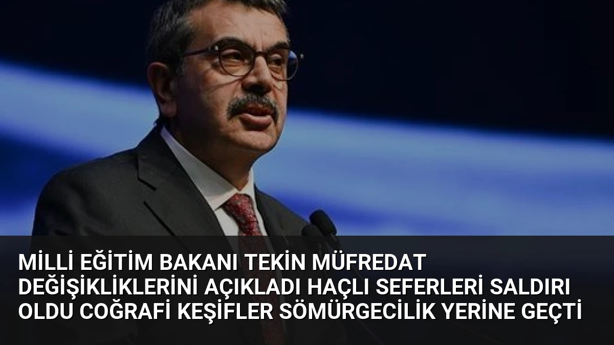 Milli Eğitim Bakanı Tekin Müfredat Değişikliklerini Açıkladı Haçlı Seferleri Saldırı Oldu Coğrafi Keşifler Sömürgecilik Yerine Geçti