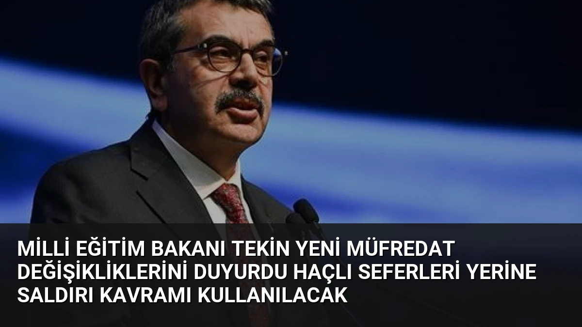 Milli Eğitim Bakanı Tekin Yeni Müfredat Değişikliklerini Duyurdu Haçlı Seferleri Yerine Saldırı Kavramı Kullanılacak